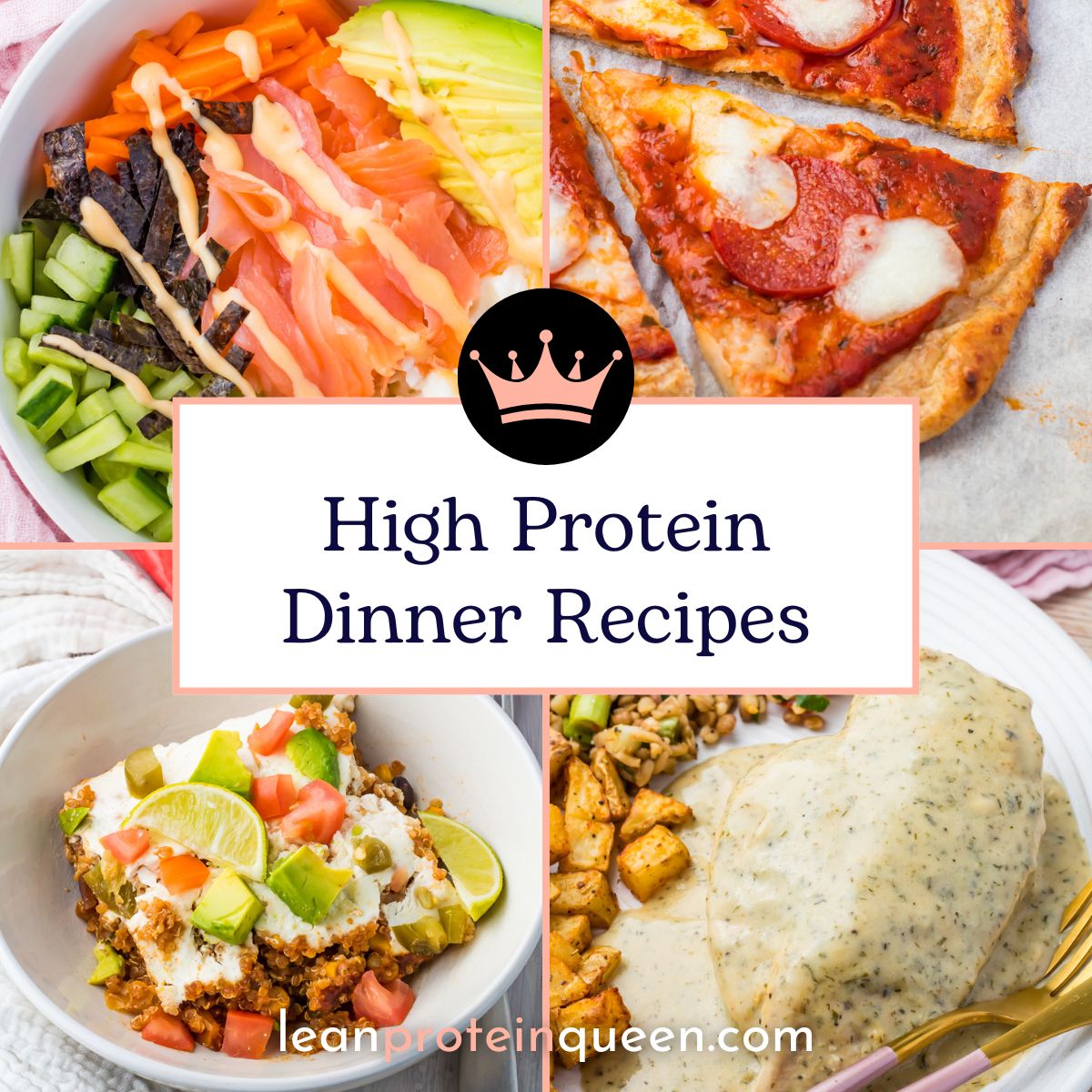 A collage of four high protein dinner recipes—salmon salad, pepperoni pizza, a taco bowl, and chicken with potatoes—with text: "High Protein Dinner Recipes" and "leanproteinqueen.com".