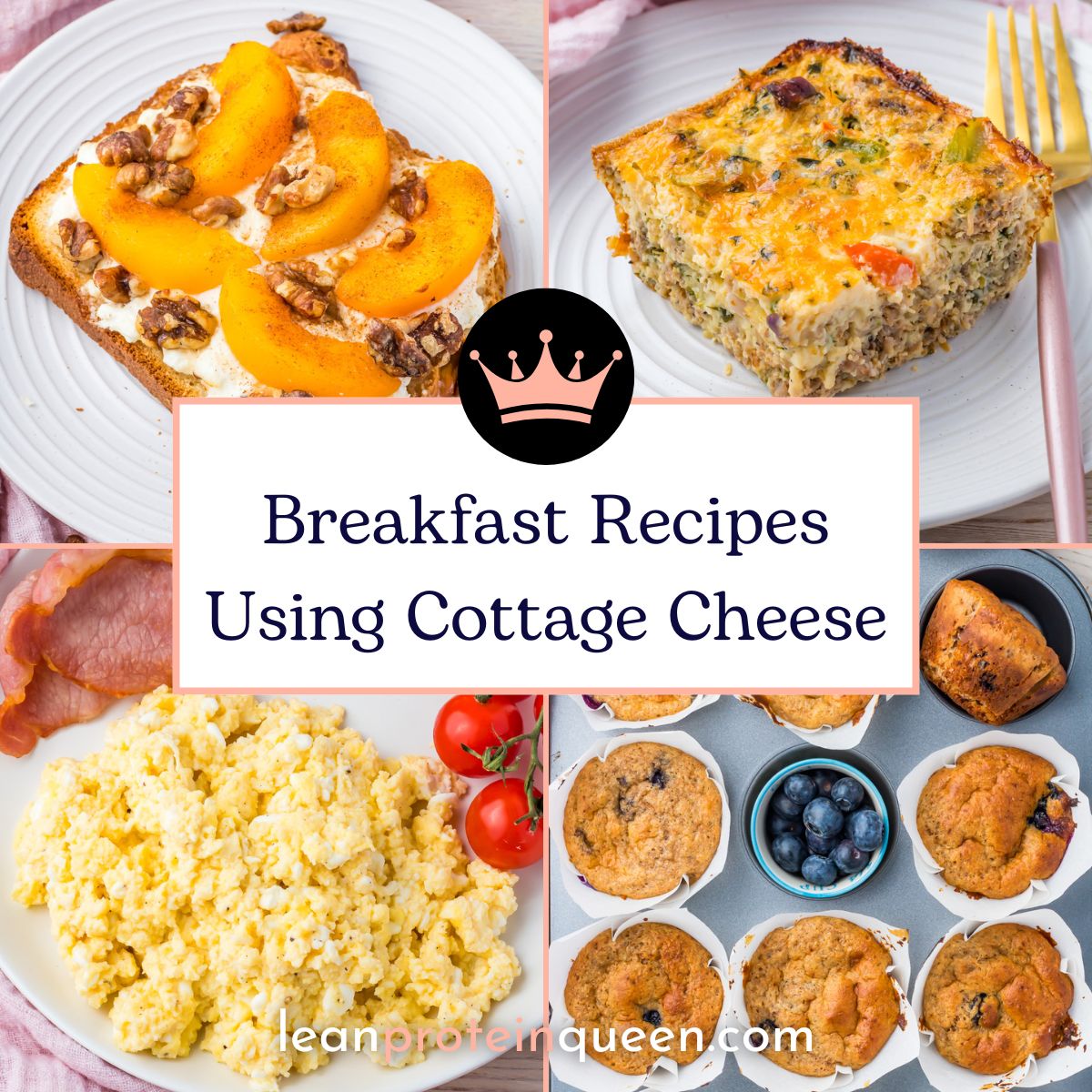 A collage of breakfast recipes using cottage cheese, featuring toast with peaches and walnuts, a baked casserole, scrambled eggs with tomatoes, and blueberry muffins. Text reads: "Breakfast Recipes Using Cottage Cheese.